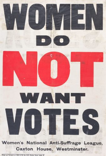 ‘Women Do Not Want Votes’, anti-suffrage poster, lithograph, J. Miles  Co. Ltd. Women’s National Anti-Suffrage League, London, 1908–1910